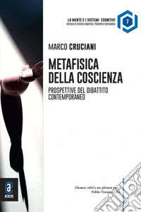 Metafisica della coscienza. Prospettive del dibattito contemporaneo libro