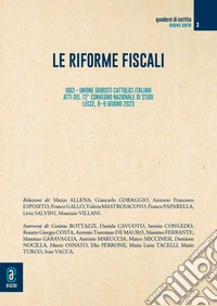 Le riforme fiscali. UGCI. Unione Giuristi Cattolici Italiani. Atti del 72° Convegno Nazionale di Studi (Lecce, 8-9 giugno 2023) libro