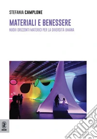 Materiali e benessere. Nuovi orizzonti materici per la diversità umana libro