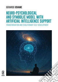 Neuro-Psychological and Symbolic Model with Artificial Intelligence support. Transformation and Evolutionary Self-Development libro
