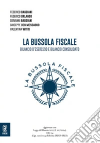 La bussola fiscale. Bilancio d'esercizio e bilancio consolidato libro