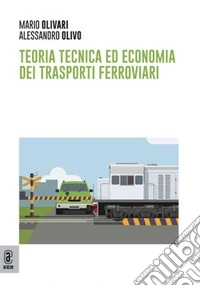 Teoria tecnica ed economia dei trasporti ferroviari libro