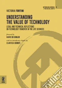 Understanding the value of technology. Legal and technical reflections on technology transfer in the life sciences libro