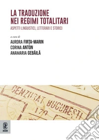 La traduzione nei regimi totalitari. Aspetti linguistici, letterari e storici libro