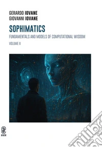 Sophimatics. Vol. 2: Fundamentals and models of computational wisdom libro