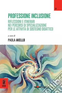 Professione inclusione. Riflessioni e itinerari nei percorsi di specializzazione per le attività di sostegno didattico libro