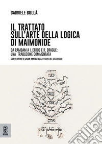 Il trattato sull'arte della logica di Maimonide. Da Rambam a I. Efros e R. Brague: una traduzione commentata libro