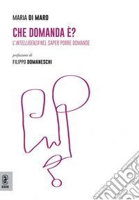 Che domanda è? L'intelligenza nel saper porre domande libro