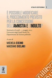 È possibile modificare il procedimento previsto per la concessione dell'amnistia e l'indulto? Seminari di studi, 5 maggio 2025. Università degli Studi di Roma Tre, Dipartimento di Scienze Politiche libro