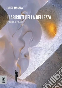 I labirinti della bellezza. «L'autore e l'altro» libro