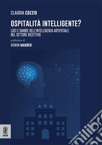 Ospitalità Intelligente? Luci e ombre dell'intelligenza artificiale nel settore ricettivo libro