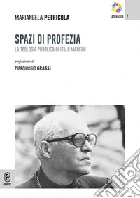 Spazi di profezia. La teologia pubblica di Italo Mancini libro