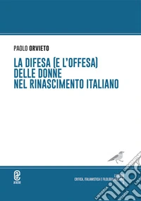 La difesa (e l'offesa) delle donne nel Rinascimento italiano libro