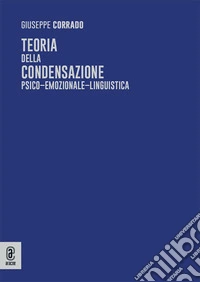 Teoria della condensazione psico-emozionale-linguistica libro