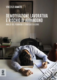 Demotivazione lavorativa e rischio di abbandono. Analisi del fenomeno e strategie di azione libro