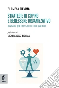Strategie di coping e benessere organizzativo. Un'analisi qualitativa nel settore sanitario libro