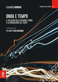 Onda e tempo. Il collasso della funzione d'onda e la generazione del tempo libro