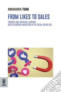 From likes to sales. Theories and empirical evidence on relationship marketing in the social media era libro