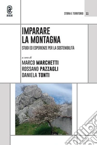 Imparare la montagna. Studi ed esperienze per la sostenibilità libro