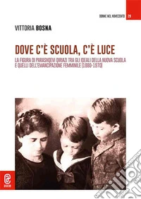 Dove c'è scuola, c'è luce. La figura di Parashqevi Qiriazi tra gli ideali della nuova scuola e quelli dell'emancipazione femminile (1880-1970)