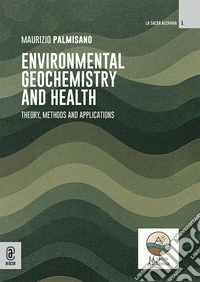 Environmental geochemistry and health. Theory, methods and applications libro
