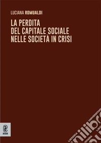 La perdita del capitale sociale nelle società in crisi libro