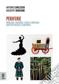 Periferie. Andalusia, Meridione, Scozia e Norrland: quattro periferie a confronto libro
