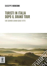 Turisti in Italia dopo il Grand Tour. Cioè quando cambia quasi tutto libro