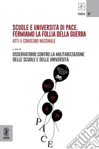 Scuole e università di Pace. Fermiamo la follia della guerra. Atti II Convegno Nazionale libro