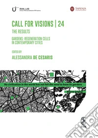 Call for visions, 24. The results. Gardens: regeneration cells in contemporary cities libro