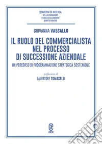 Il ruolo del commercialista nel processo di successione aziendale. Un percorso di programmazione strategica sostenibile libro