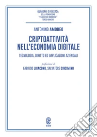 Criptoattività nell'economia digitale. Tecnologia, diritto ed implicazioni aziendali libro