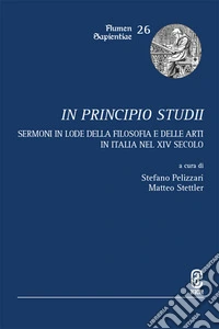 In principio studii. Sermoni in lode della filosofia e delle arti in Italia nel XIV secolo libro