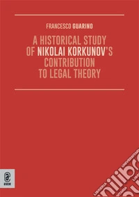 A Historical Study of Nikolai Korkunov's Contribution to Legal Theory libro
