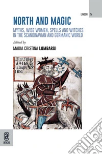 North and magic. Myths, wise women, spells and witches in the Scandinavian and Germanic world libro