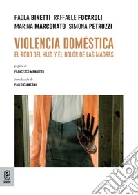 Violencia doméstica. El robo del hijo y el dolor de las madres libro