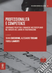 Professionalità e competenze. Governance predittiva e dinamiche multidisciplinari nel mercato del lavoro in trasformazione libro