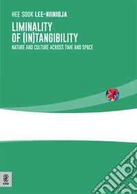 Liminality of (in)tangibility. Nature and culture across time and space libro