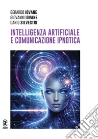Intelligenza artificiale e comunicazione ipnotica libro