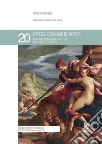Difesa comune europea. Relazioni internazionali alla luce delle nuove tecnologie libro