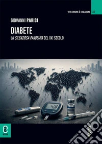 Diabete. La silenziosa pandemia del XXI secolo