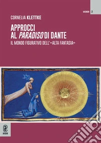 Approcci al «Paradiso» di Dante. Il mondo figurativo dell'«alta fantasia» libro