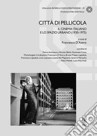 Città di pellicola. Il cinema italiano e lo spazio urbano (1930-1975) libro
