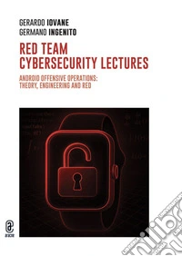 Red Team cybersecurity lectures. Android offensive operations: theory, engineering and red prerequisites libro