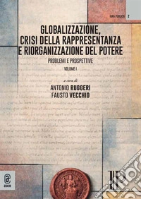 Globalizzazione, crisi della rappresentanza e riorganizzazione del potere. Problemi e prospettive. Vol. 1