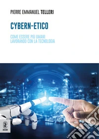 Cybern-Etico. Come essere più umani lavorando con la tecnologia libro