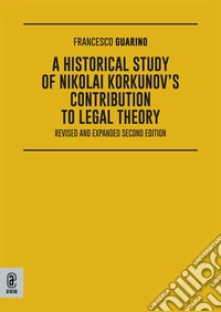 A historical study of Nikolai Korkunov's contribution to legal theory. Nuova ediz. libro