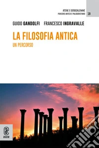 La filosofia antica. Un percorso. Nuova ediz. libro