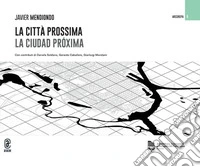 La città prossima. La ciudad próxima. Ediz. bilingue libro