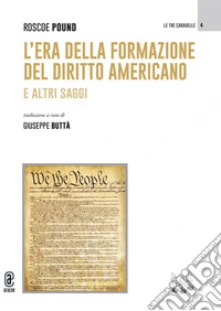 L'era della formazione del diritto americano. E altri saggi libro